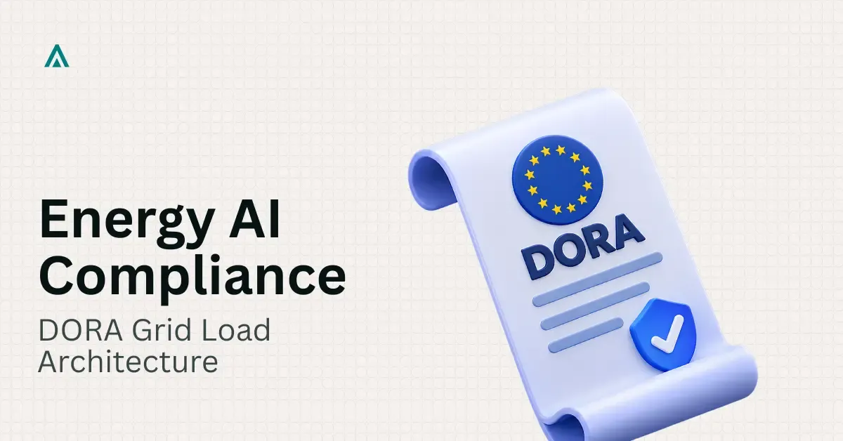 DORA Compliance Architecture for Energy AI Systems