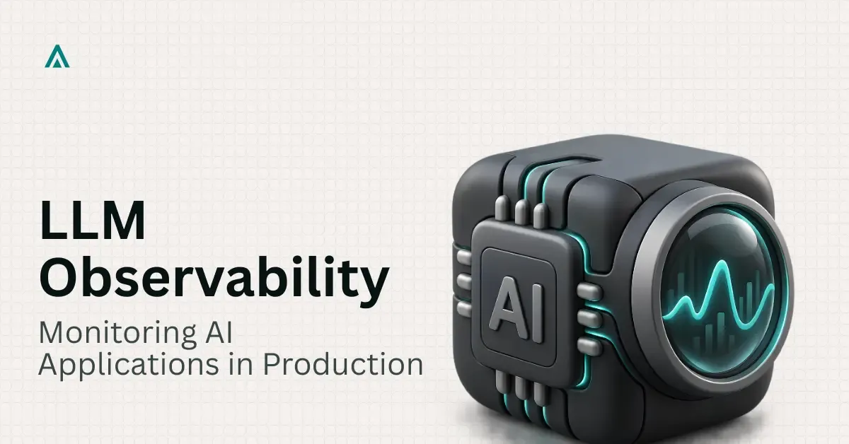 LLM Observability: Monitoring AI Applications in Production