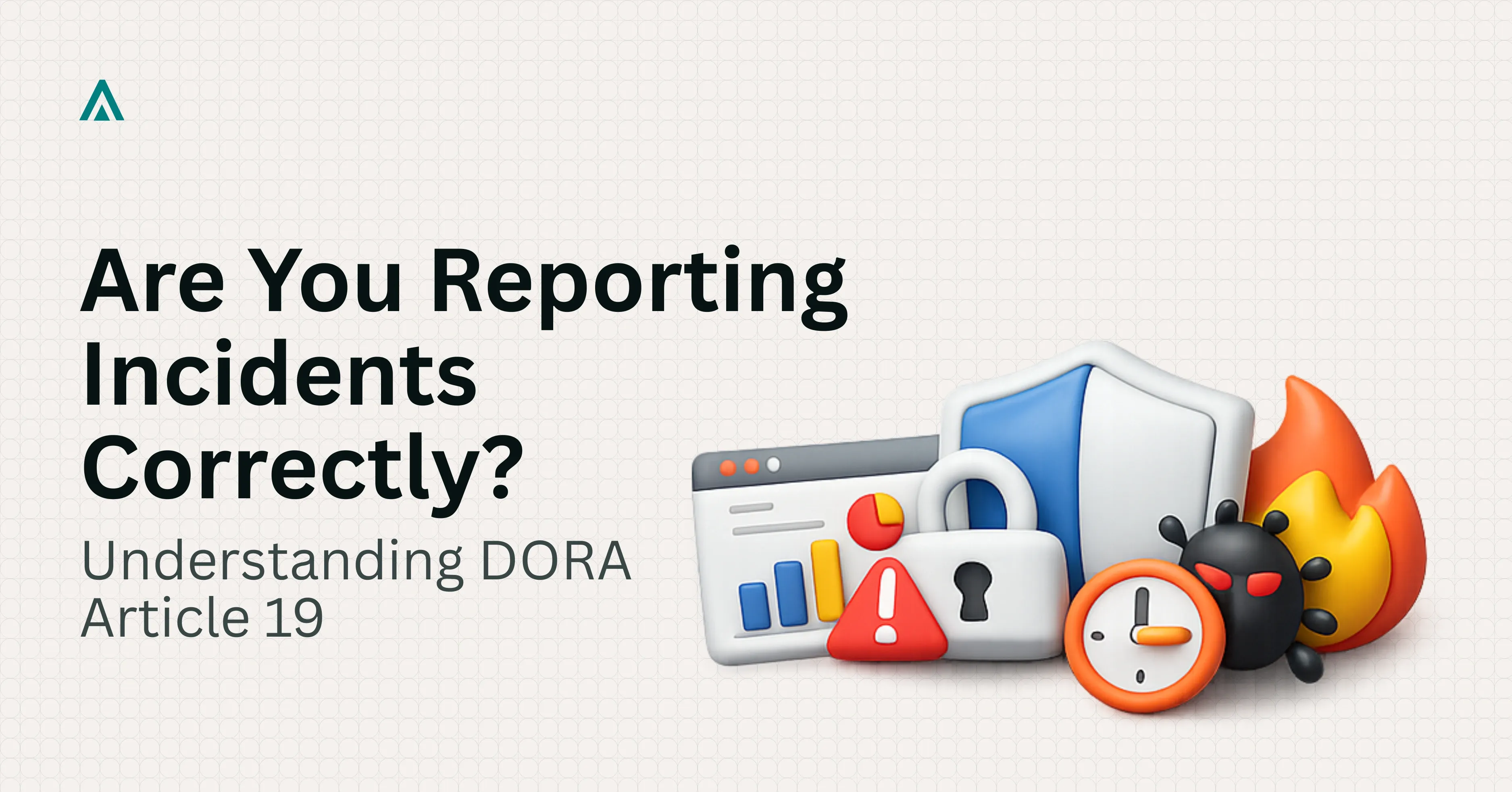 DORA Article 19: ICT Incident Reporting Classification Guide