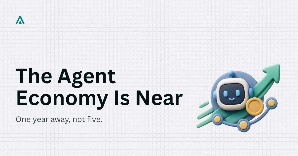 Why the AI Agent Economy Is One Year Away, Not Five